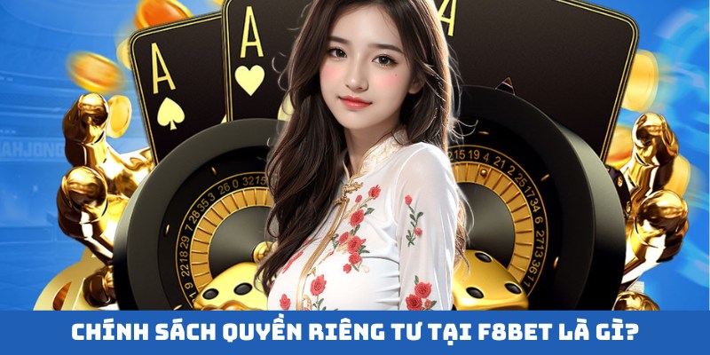 Vai trò vô cùng quan trọng của các quyền riêng tư tại F8bet